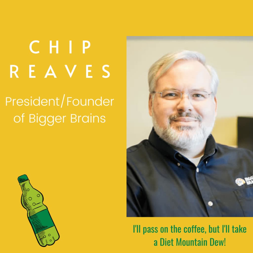 What's Brewing at Bigger Brains? Diet Mountain Dew! 1 Chip Reaves Bigger Brains President and Founder