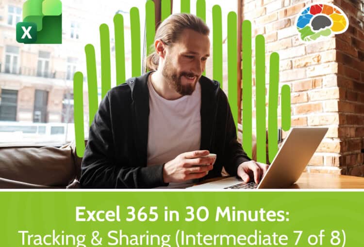 Excel 365 in 30 Minutes - Tracking & Sharing (Intermediate 7 of 8)
