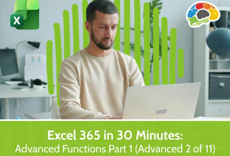 Excel 365 in 30 Minutes – Advanced Functions Part 1 (Advanced 2 of 11)