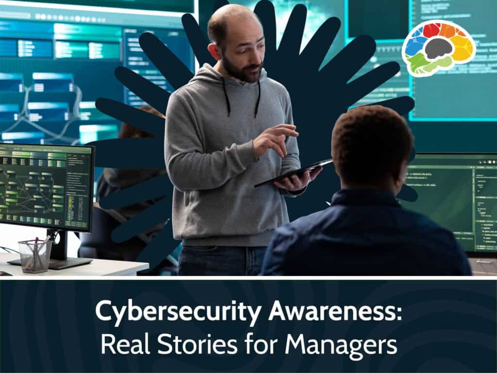 Cybersecurity Awareness: Real Stories for Managers